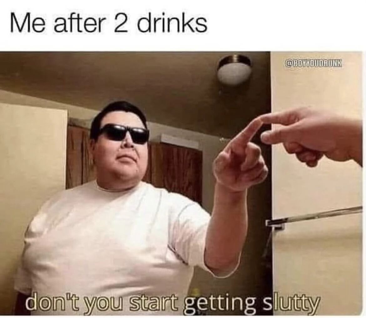 20 Memes So Relatable, It’s Scary (But Also Funny) 7 Me after 2 drinks