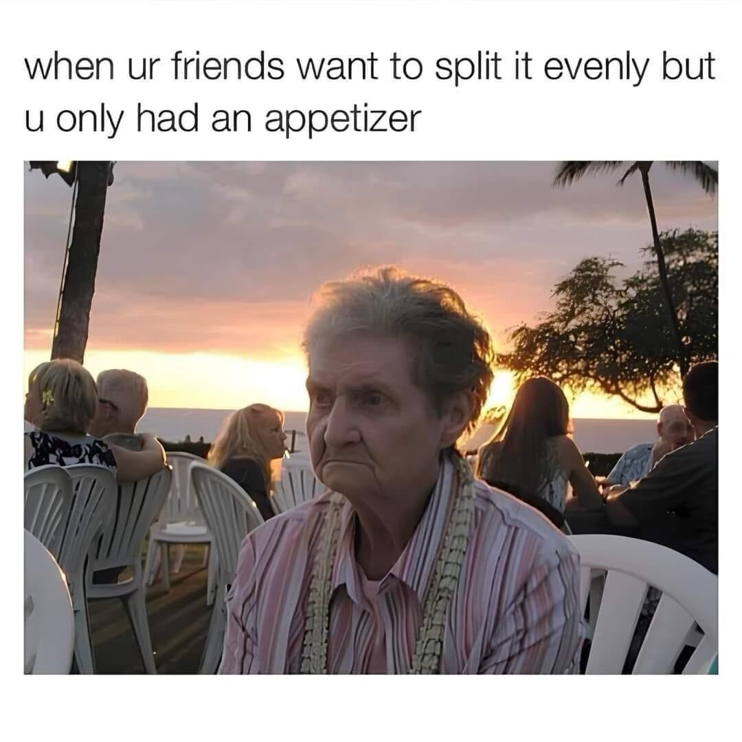 20 Memes That Are Basically the Definition of Instant Amusement 6 Friends want to split
