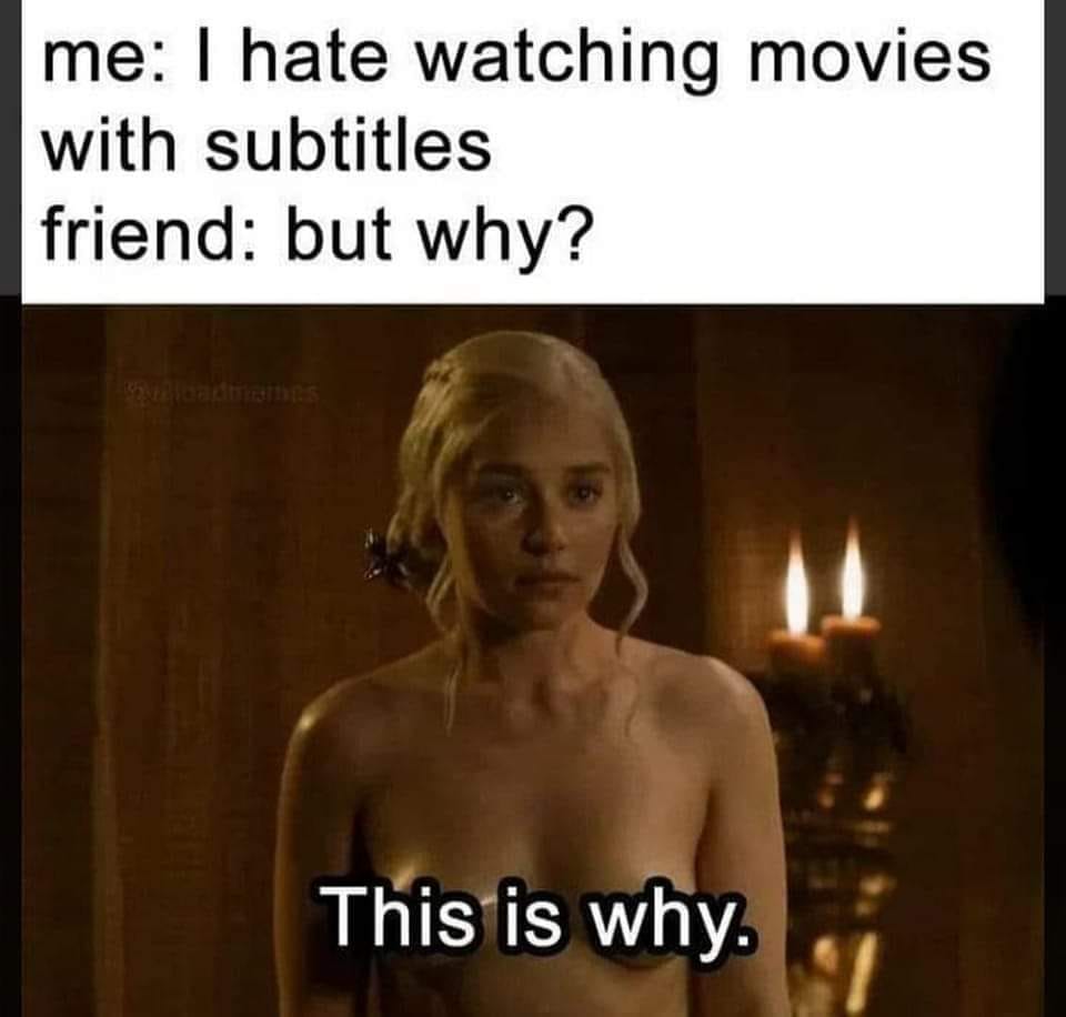 20 Memes That Dare to Be a Little Naughty 7 Hate wataching movies with subtitles