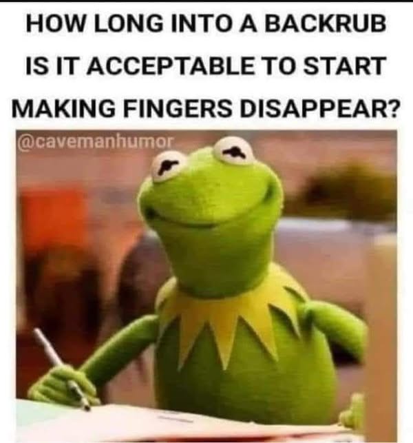 20 Faintly Dirty Memes That Walk the Perfect Line of Naughty 3 How long into a backrub