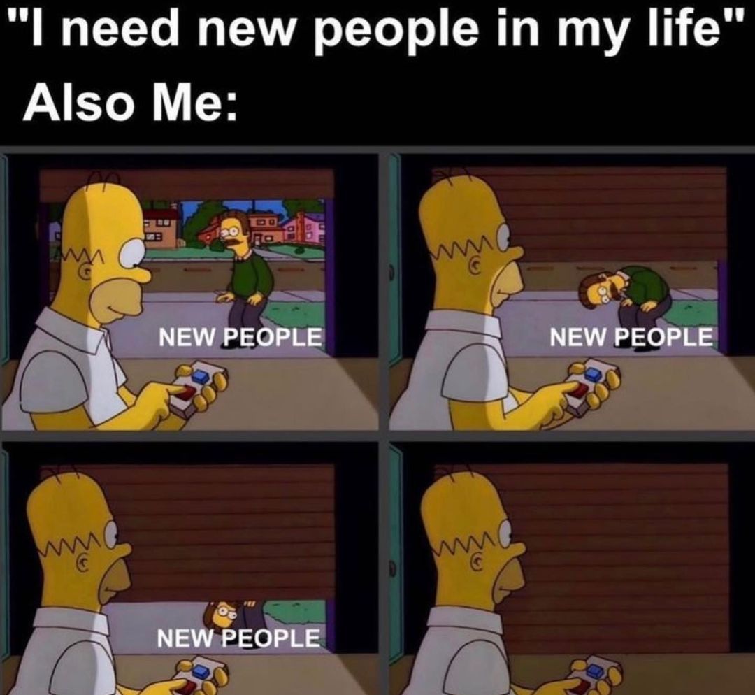 20 Relatable Memes That Prove We're All in This Together 5 I need new people - Relatable Memes
