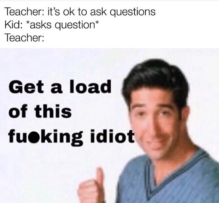 35 Idiot Memes for a PhD in Nonsense 36 Its okay to ask question