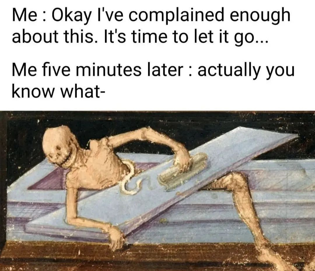 20 Relatable Memes That Prove We're All in This Together 7 Ive complained enough - Relatable Memes