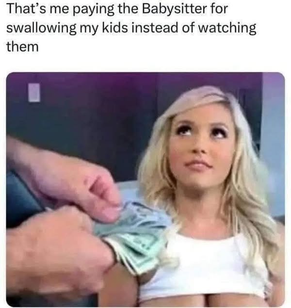 24 Twisted Memes That Went to Places You Never Saw Coming 11 Paying the babysitter - Twisted Memes