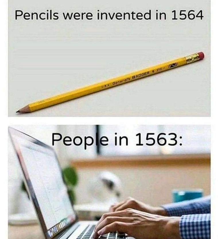20 Memes That Are the Soundtrack to a World That Doesn’t Make Sense 12 Pencils were invented