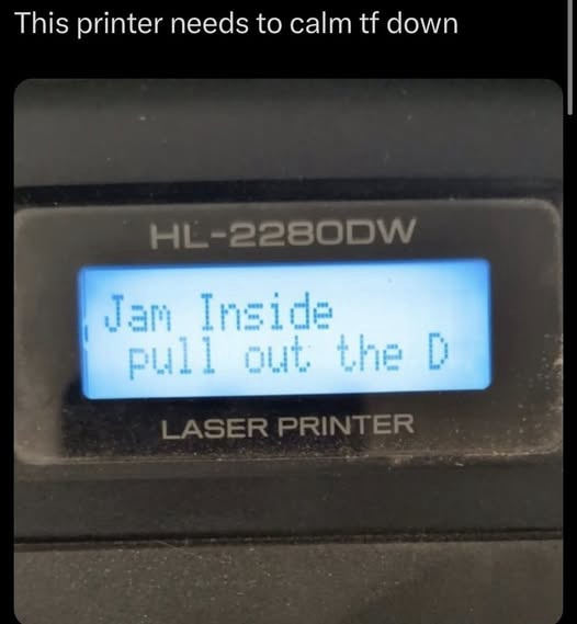 20 Memes You Need to See Before You Can Go on With Your Day 15 Printer needs to calm down