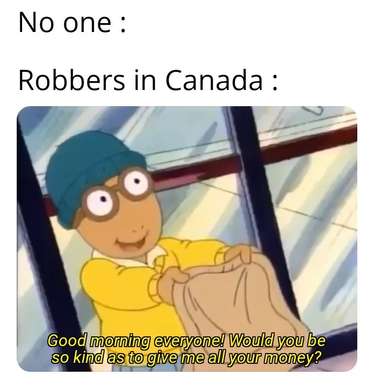 22 Memes That Hit Like a Random Joke from a Stranger 10 Robbers in canada