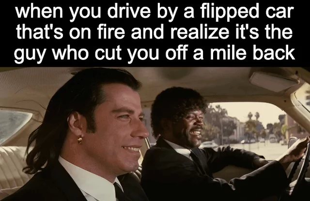 25 Karma Memes for Those Who Believe in Cosmic Payback 27 WHen you drive by