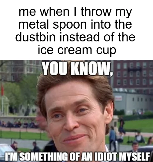 35 Idiot Memes for a PhD in Nonsense 37 When I throw my spoon