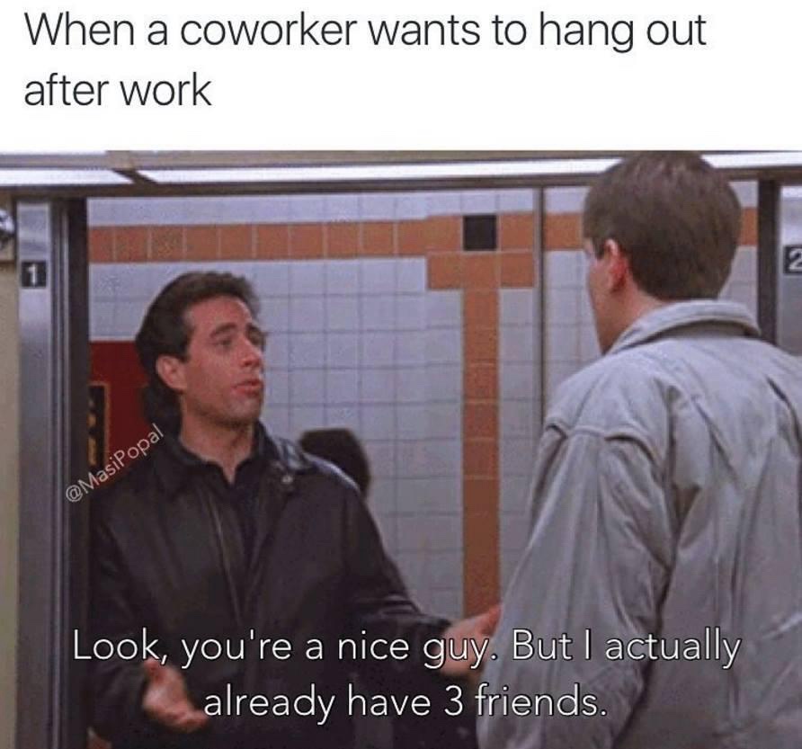 22 Memes That Are Like a Plot Twist for Your Day 21 When a coworker wants to hang out