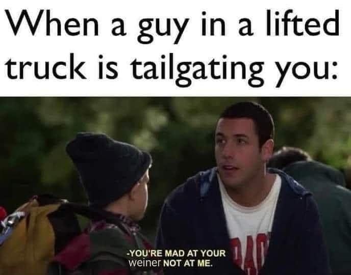 23 Memes That Have No Beginning, Only Endings 19 When a guy in a lifed truck