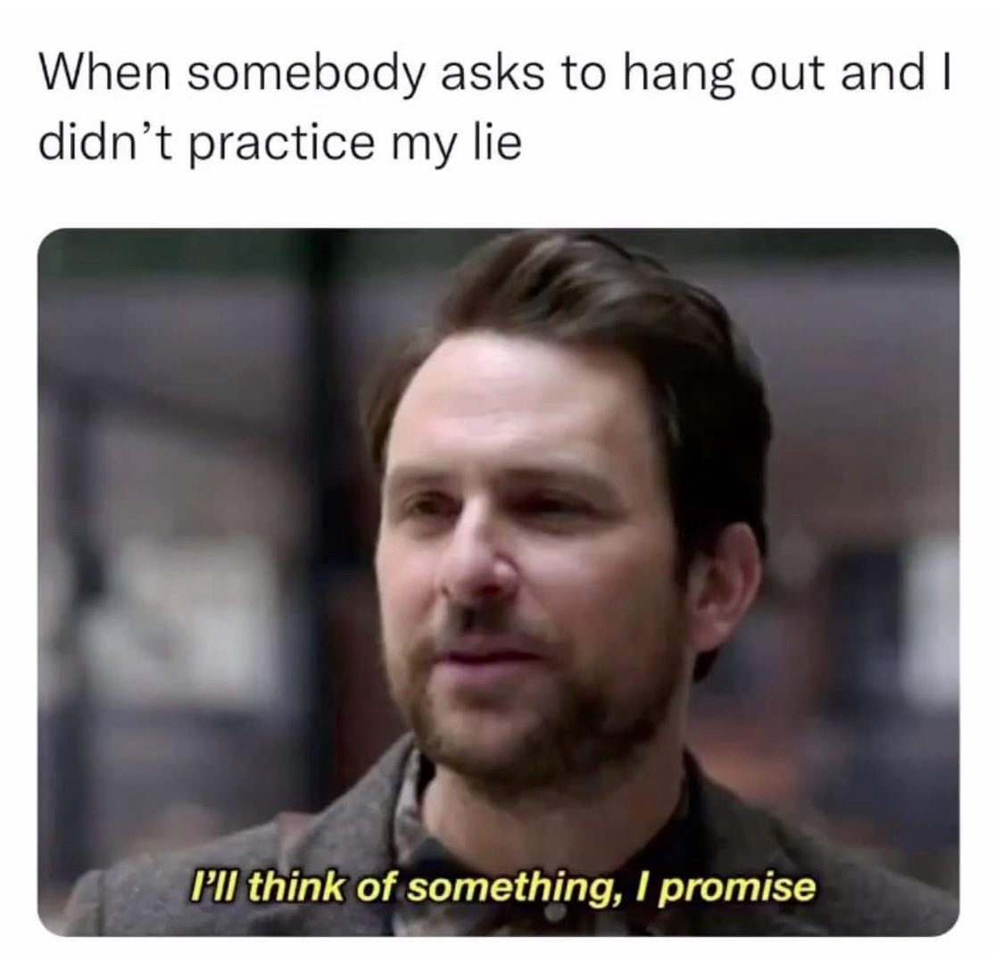 30 Memes That Are the Perfect Excuse to Procrastinate 30 When someone asks to hangout