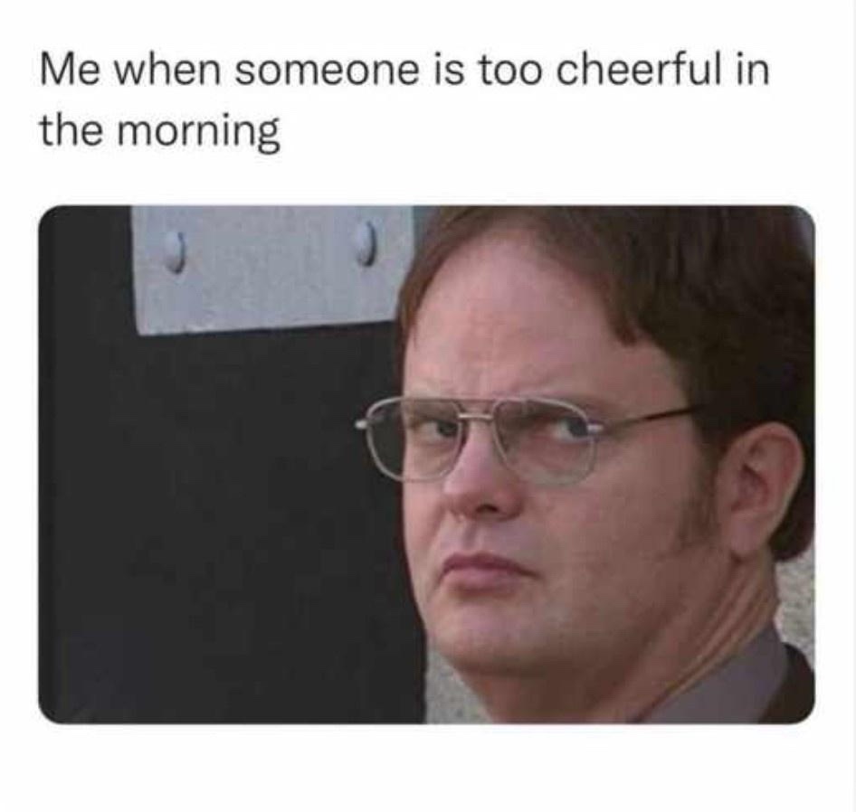 20 Memes That Are the Answer to Your Boredom 14 When someone is too cheerful