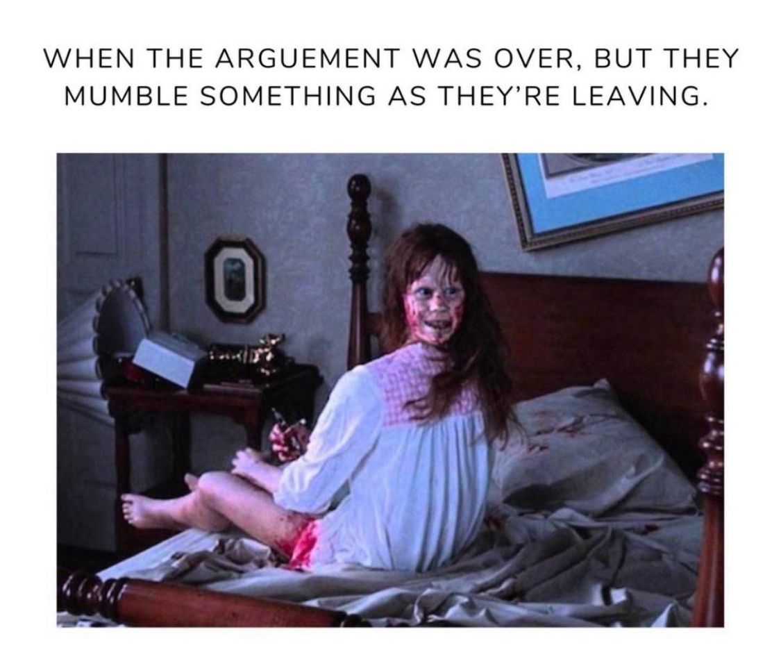 15 Memes That Are More Unpredictable Than Your Wi-Fi Signal 15 When the argument was over
