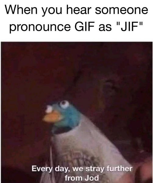 16 Memes That Will Distract You from Life for 10 Minutes (Or More) 16 When you hear someone
