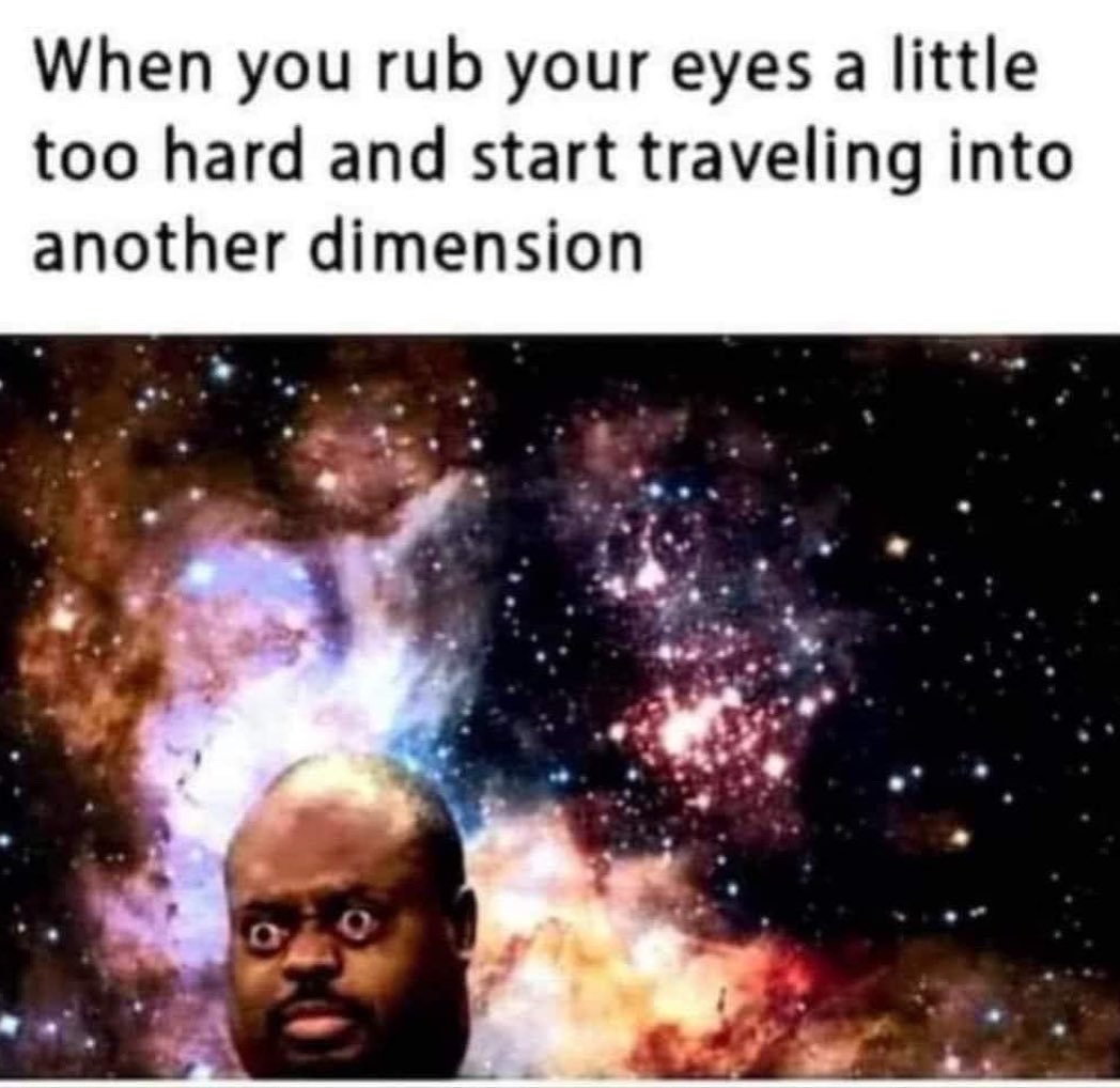 30 Memes That Are the Perfect Excuse to Procrastinate 26 When you rub your eyes