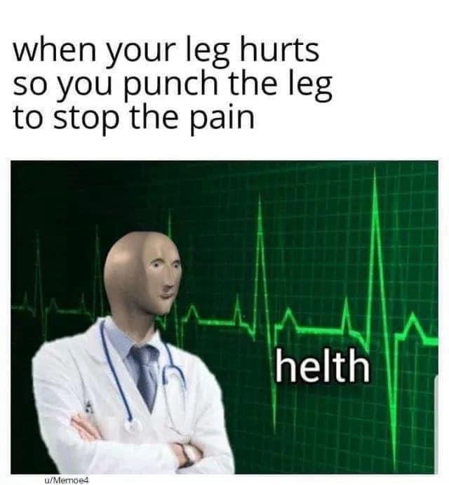 20 Memes for When You’re Too Tired to Make Sense of Anything 20 When your leg hurts