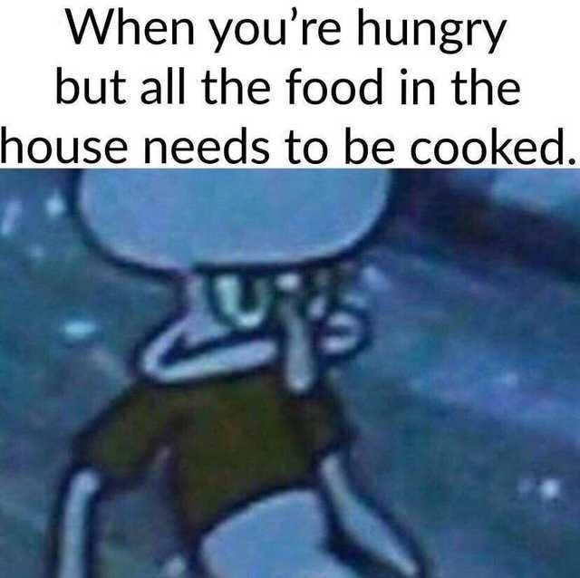 20 Memes You’ll Pretend You Don’t Relate To 18 When youre hungry