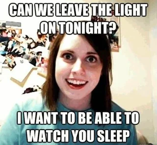 30 Crazy Girlfriend Memes That Are Way Too Outrageous 28 leave the lilght on tongight