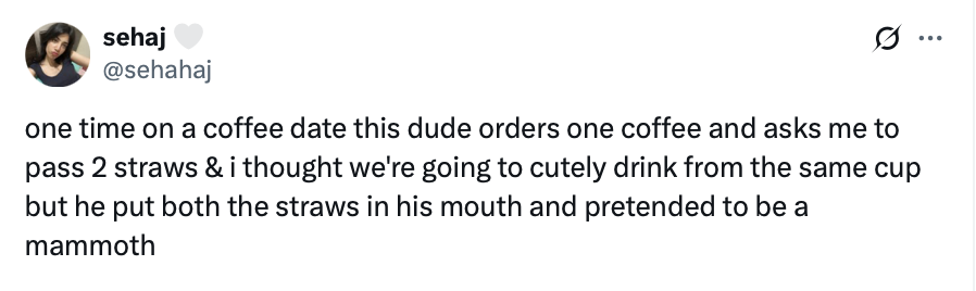 one time on a coffee date this dude orders one coffee