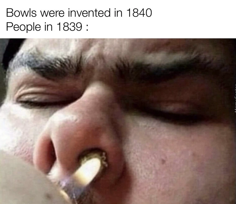 20 Memes That Are the Digital Equivalent of a Mic Drop 5 Bowls were invented