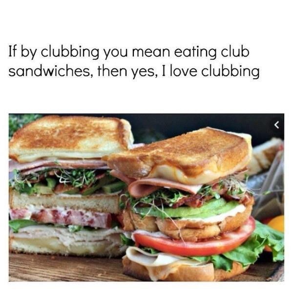 20 Memes That Are the Digital Equivalent of a Sneeze 5 If by clubbing