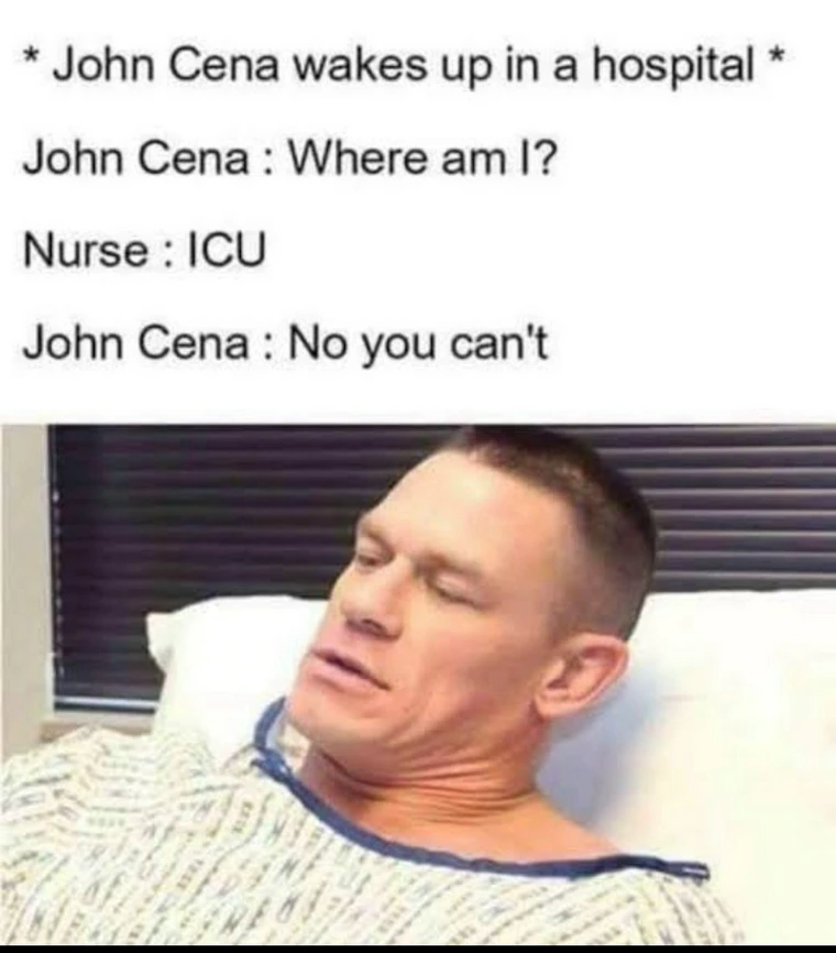 20 Random Memes That Feel Weirdly Personal 13 John cena wakes up in hospital