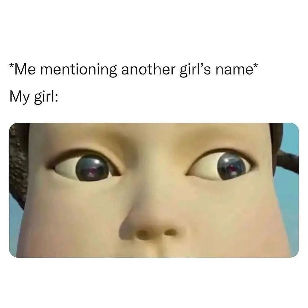 25 Memes That Are More Relatable Than Your Horoscope 13 Mentioning another girls name