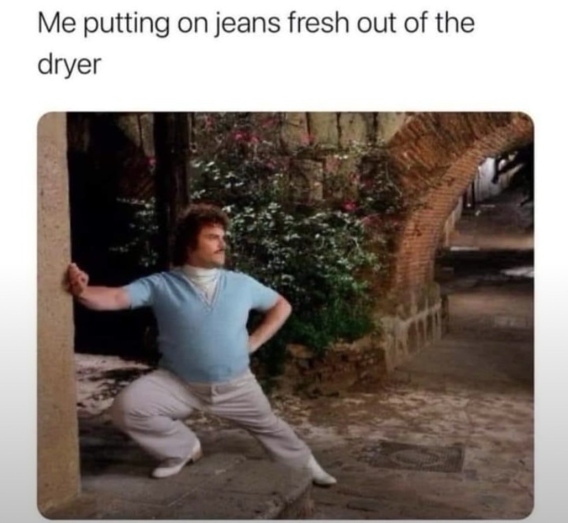 20 Memes That Are the Digital Equivalent of a Mic Drop 16 Putting on jeans