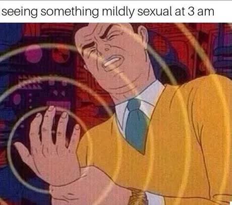 20 Slightly Naughty Memes That Are Just the Right Amount of Wrong 12 Seeing something - Slightly Naughty Memes