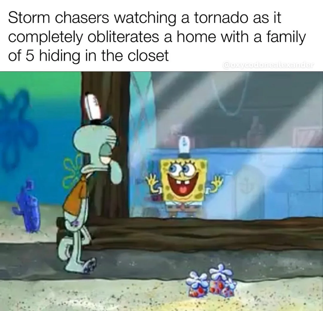 30 Dark Memes That Explore the Darkest Corners of Comedy 29 Storm chasers watching a tornado