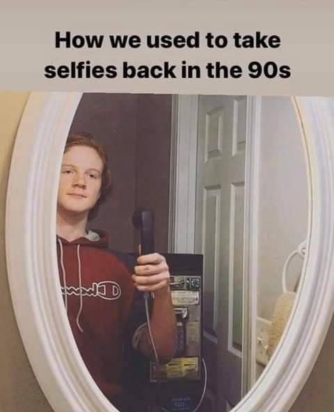 20 Memes That Are the Lovechild of Chaos and Comedy 15 Taking selfies in 90s