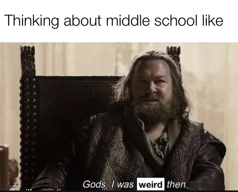 28 Memes That Are the Digital Version of Laughing Gas 22 Thinking about middle school