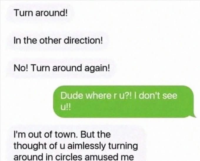 30 Funny Texts That Went from Normal to Nonsense 31 Turn around