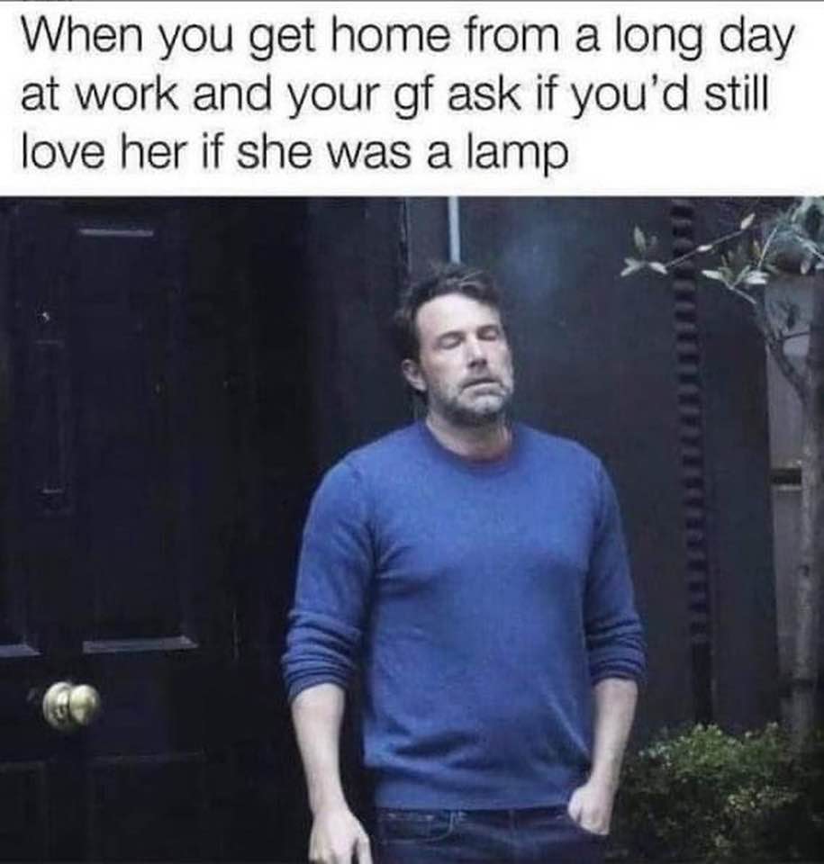 30 Illogical Memes That Make Too Much Sense 27 When you get home - Illogical Memes