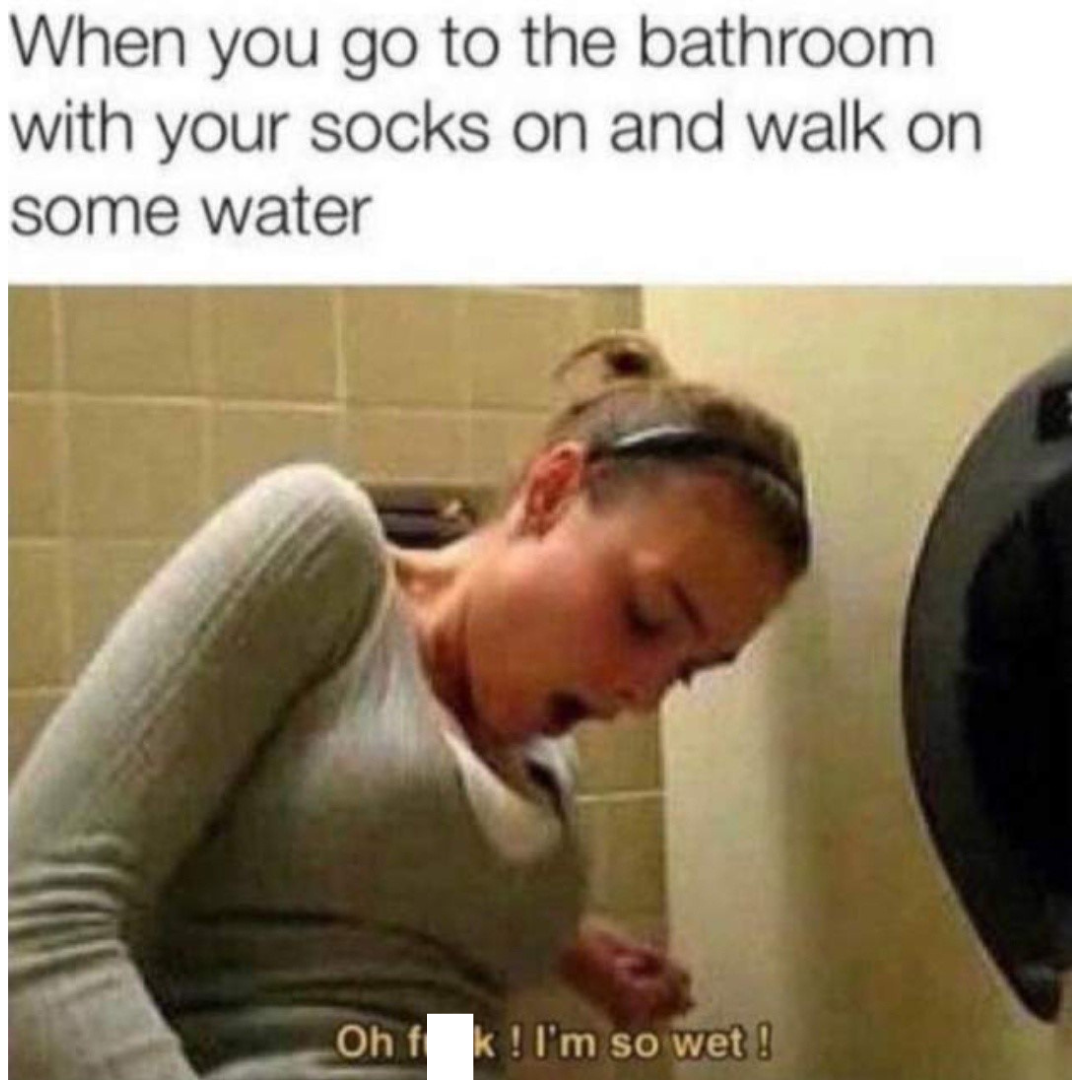 When. you go to bathroom