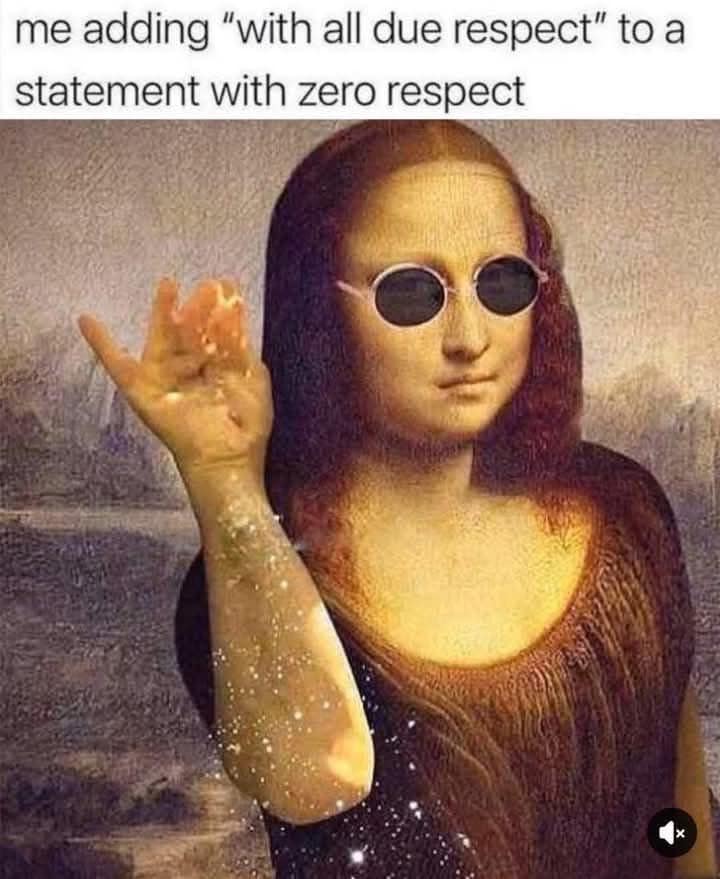 30 Illogical Memes That Make Too Much Sense 29 Withe all due respect - Illogical Memes
