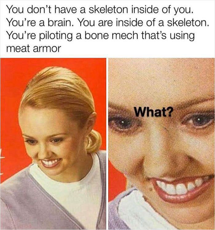 20 Memes That Are the Digital Equivalent of a Sneeze 19 You dont have a skeleton