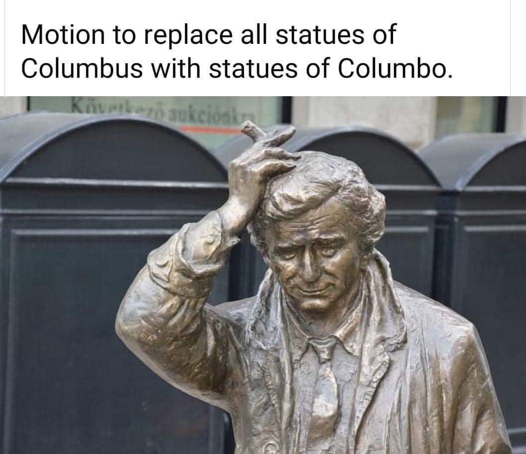 20 Memes That Belong in a Museum of Randomness 2 All statues of columbus