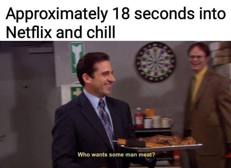 20 Memes That Are Just as Unpredictable as Life Itself 1 18 sec into netflix and chill