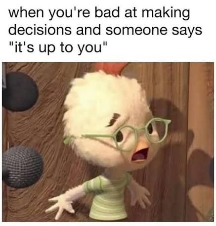 Bad at making decisions