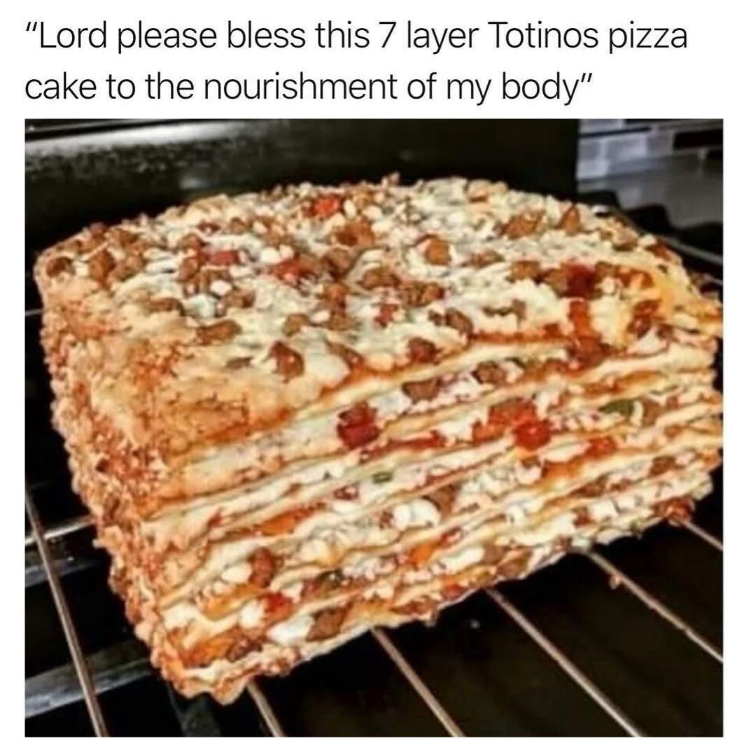 23 Memes That Just Won an Award for Absolutely Nothing 9 Layers of pizza