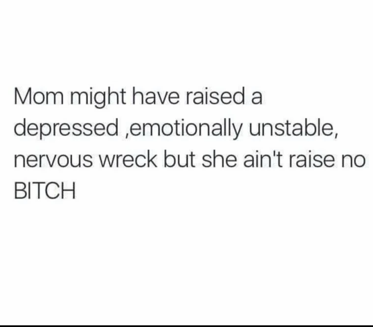 Mom might have raised