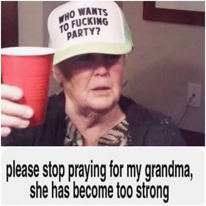 20 Memes That Are Just as Unpredictable as Life Itself 21 Stop praying for grandma