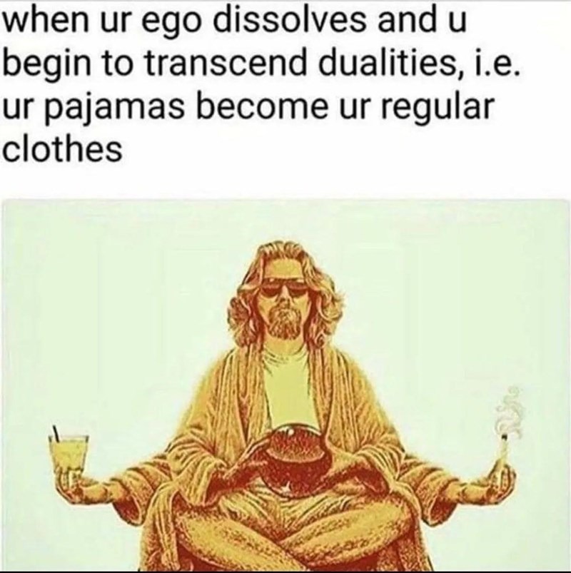 31 Big Lebowski Memes That Will Make Every Dude Abide 31 When your ego dissolves