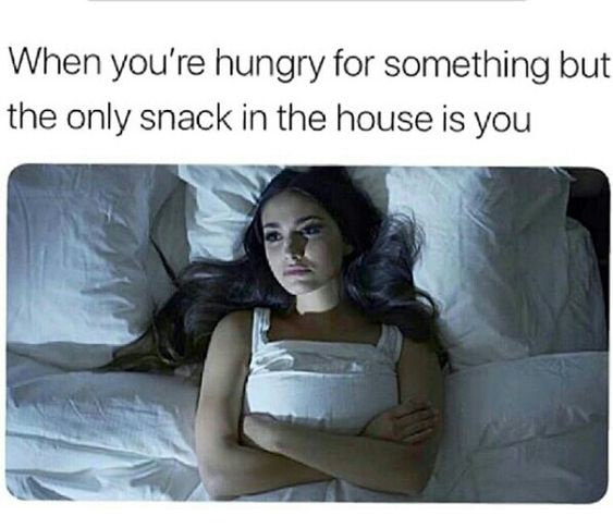 20 Memes That’ll Make You Cover Your Screen in Public 20 When youre hungry
