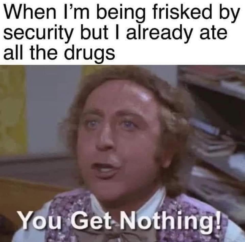 30 Memes That Will Make You Forget What You Were Doing 30 You get nothing