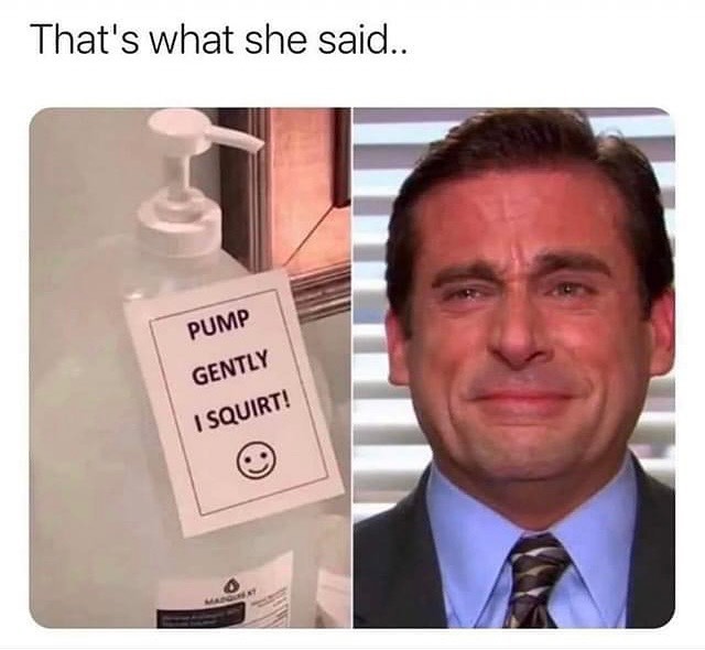 30 That’s What She Said Memes for Inappropriate Laughs 31 pump gently