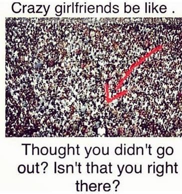 35 Crazy Girlfriend Memes That Are Way Too Outrageous 31 Crazy girlfriends be like