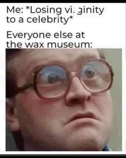 30 Uncensored Memes That Are Dangerously Funny 26 Everyone at wax museum